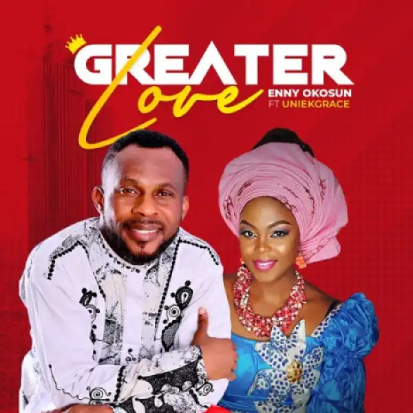 Enny Okosun - Greater Love ft. Uniekgrace